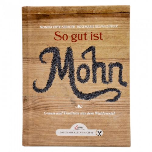 Kochbuch - So gut ist Mohn von Monika Kipfelsberger und Rosemarie Neuwiesinger - Rezepte für Gerichte mit Mohn von Mohnwirt Neuwiesinger